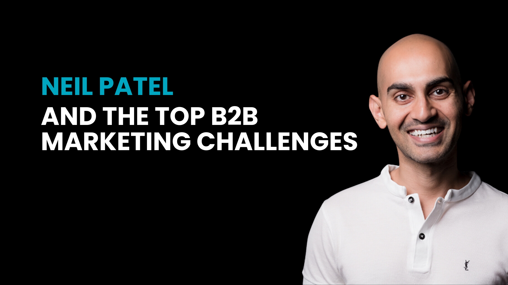 Tackle Your Top B2B Marketing Challenges with Digital Marketing Expert Neil Patel